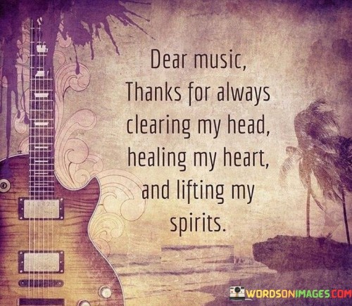 Dear Music Thanks For Always Clearing My Head Healing Quotes