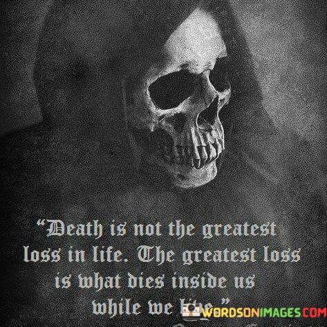 Death-Is-Not-The-Greatest-Loss-In-Life-The-Greatest-Quotes.jpeg