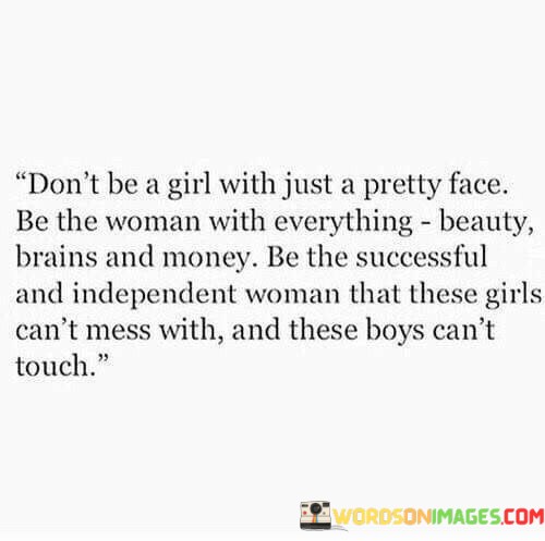 Dont-Be-A-Girl-With-Just-A-Pretty-Face-Be-Quotes.jpeg