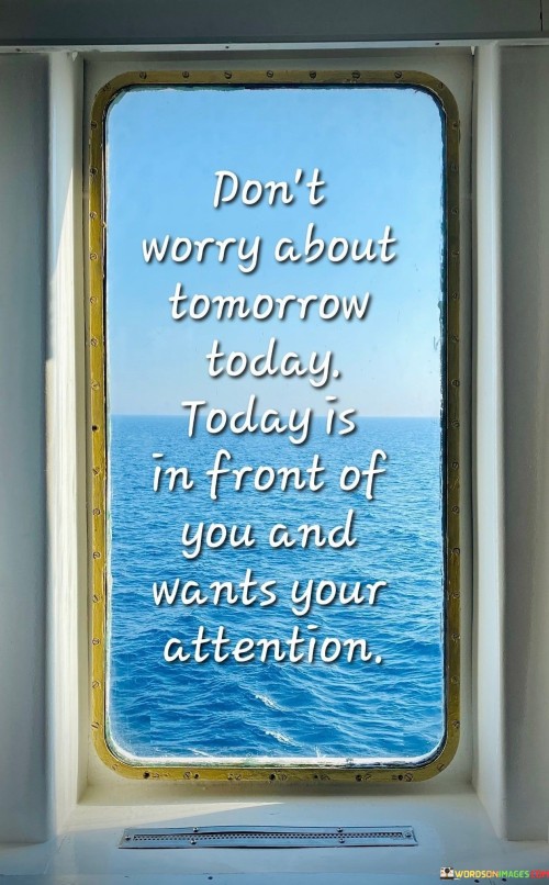 Dont-Worry-About-Tomorrow-Today-Today-Is-In-Front-Quotes.jpeg