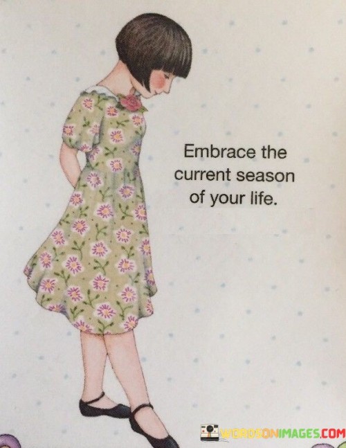 Embrace-The-Current-Season-Of-Your-Life-Quotes.jpeg