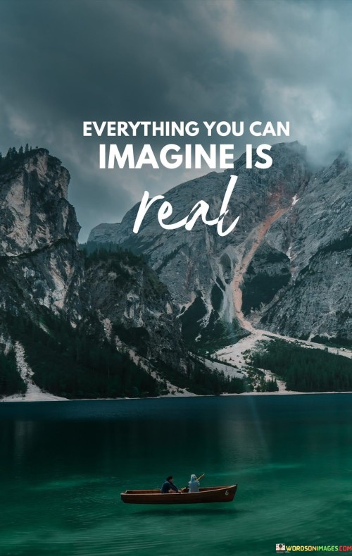 Everything-You-Can-Imagine-Is-Real-Quotes