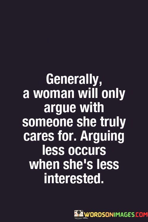 Generallly-A-Woman-Will-Only-Argue-With-Someone-Quotes.jpeg