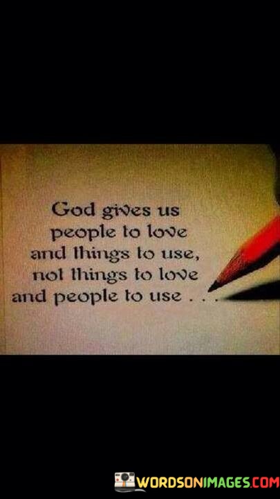 God-Gives-Us-People-To-Love-And-Things-To-Use-Quotes.jpeg