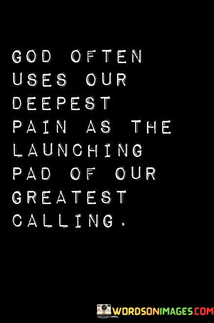 God-Often-Uses-Our-Deepest-Pain-As-The-Launching-Quotes.jpeg