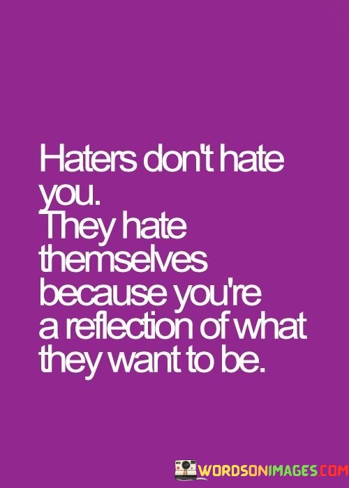 Haters-Dont-Hate-You-They-Hate-Themselves-Quotes.jpeg