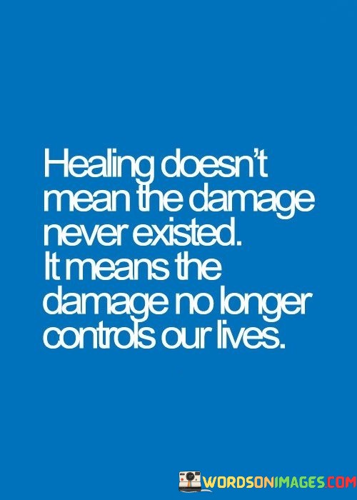 Healing-Doesnt-Mean-The-Damage-Never-Existed-Quotes.jpeg