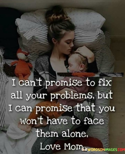 I Can't Promise To Fix All Your Problems But Quotes