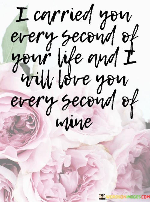 I-Carried-You-Every-Second-Of-Your-Life-And-I-Quotes.jpeg