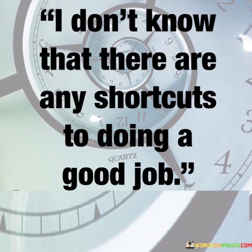 I-Dont-Know-That-There-Are-Any-Shortcuts-Quotes.jpeg