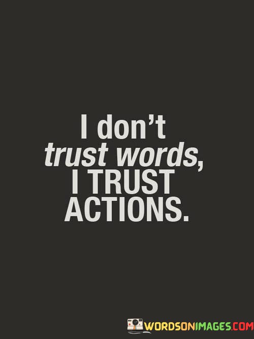 I-Dont-Trust-Words-I-Trust-Actions-Quotes.jpeg