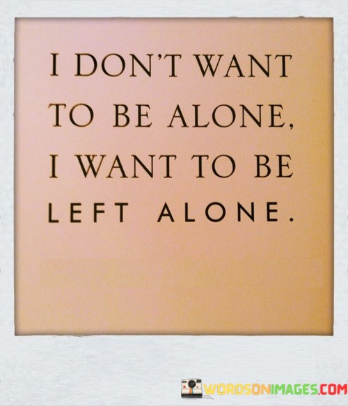 I-Dont-Want-To-Be-Alone-I-Want-To-Be-Quotes.jpeg