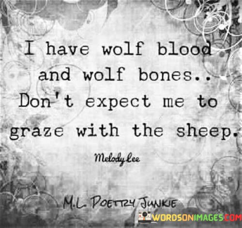 I-Have-Wolf-Blood-And-Wolf-Bones-Dont-Expect-Me-Quotes.jpeg