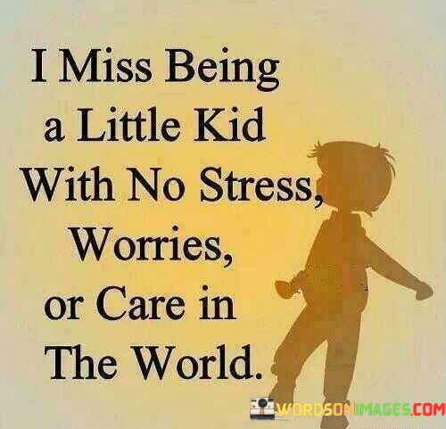 I-Miss-Being-A-Little-Kid-With-No-Stress-Worries-Quotes.jpeg