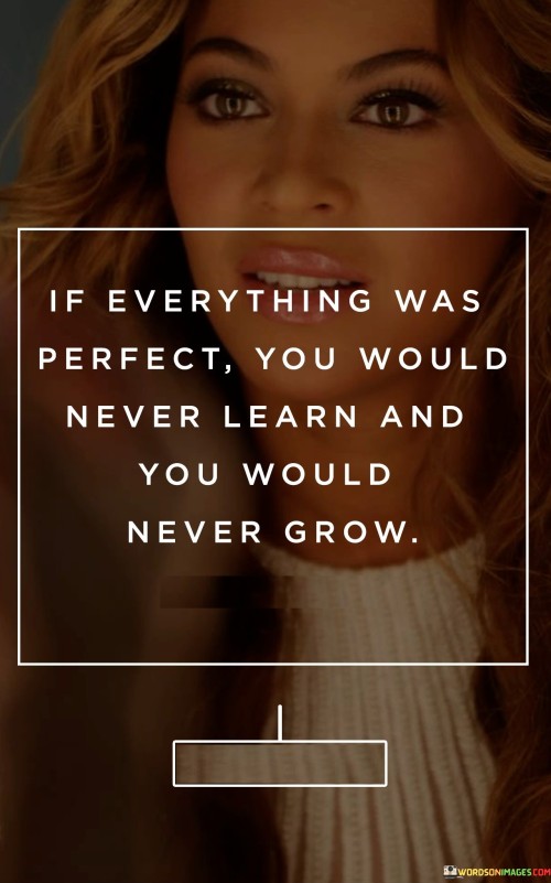 If Everything Was Perfect You Would Never Learn Quotes