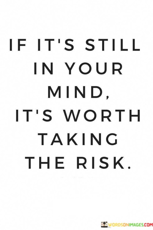 If-Its-Still-In-Your-Mind-Its-Worth-Quotes.jpeg