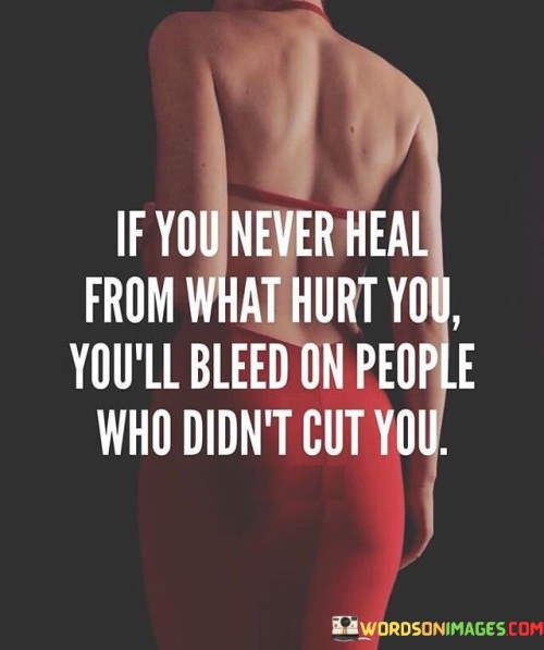 If-You-Never-Heal-From-What-Hurt-You-Quotes.jpeg