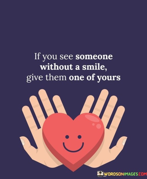 If-You-See-Someone-Without-A-Smile-Give-Them-Quotes.jpeg