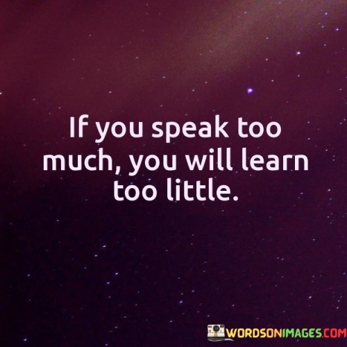 If You Speak Too Much You Will Learn Quotes