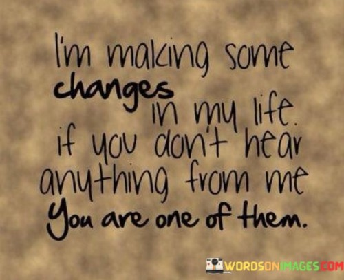 Im-Making-Some-Changes-In-My-Life-If-You-Dont-Hear-Quotes.jpeg