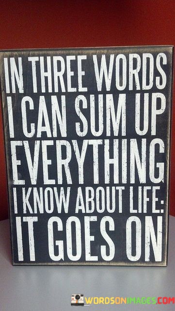 In-Three-Words-I-Can-Sum-Up-Everything-I-Know-Quotes.jpeg