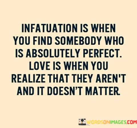 Infatuation-Is-When-You-Find-Somebody-Who-Is-Absolutelt-Perfect-Quotes.jpeg