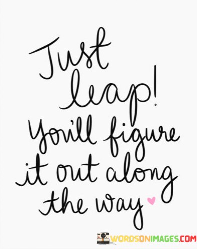 Just-Leap-Youll-Figure-It-Out-Along-The-Way-Quotes.jpeg