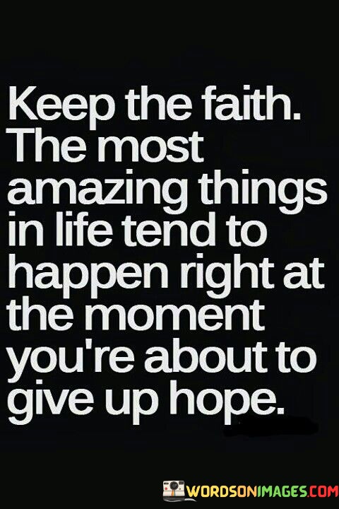 Keep-The-Faith-The-Most-Amazing-Things-In-Life-Quotes.jpeg