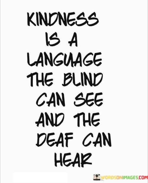 Kindness Is A Language The Blind Can See Quotes