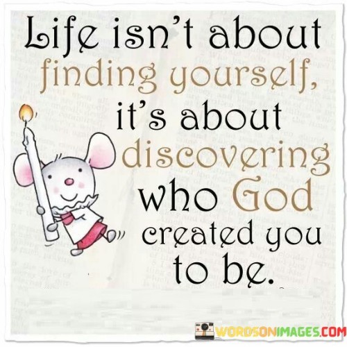 Life-Isnt-About-Finding-Yourself-Its-About-Quotes.jpeg