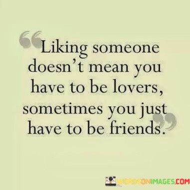 Liking-Someone-Doesnt-Mean-You-Have-To-Be-Lovers-Sometime-Quotes.jpeg