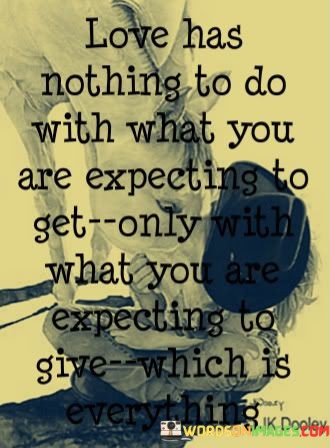 Love-Has-Nothing-To-Do-With-What-You-Are-Expecting-Quotes.jpeg