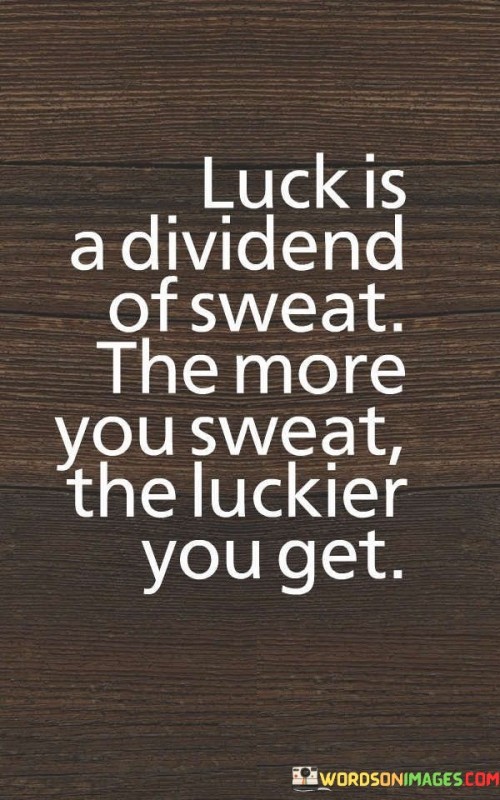 Luck-Is-A-Dividend-Of-Sweat-The-More-Quotes.jpeg