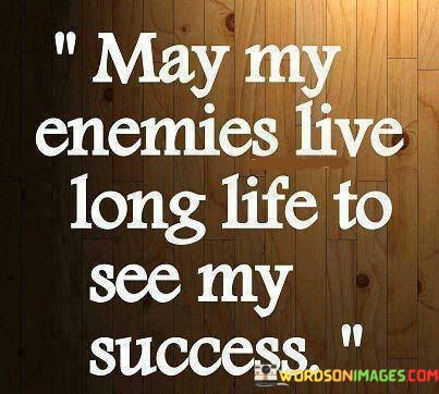 May-My-Enemies-Live-Long-Life-To-See-My-Success-Quotes.jpeg