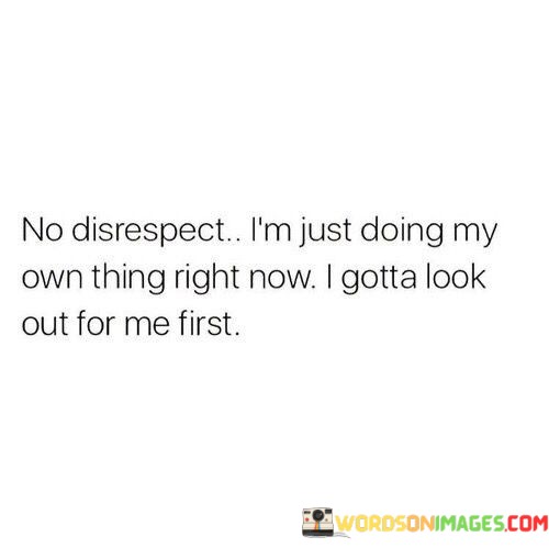 No-Disrespect-Im-Just-Doing-My-Own-Thing-Right-Now-Quotes.jpeg