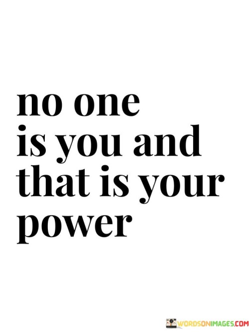 No One Is You And That Is Your Power Quotes