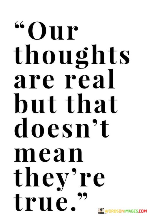 Our-Thoughts-Are-Real-But-That-Doesnt-Mean-Quotes.jpeg