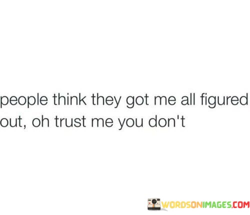 People-Think-They-Got-Me-All-Figured-Out-Oh-Trust-Quotes.jpeg