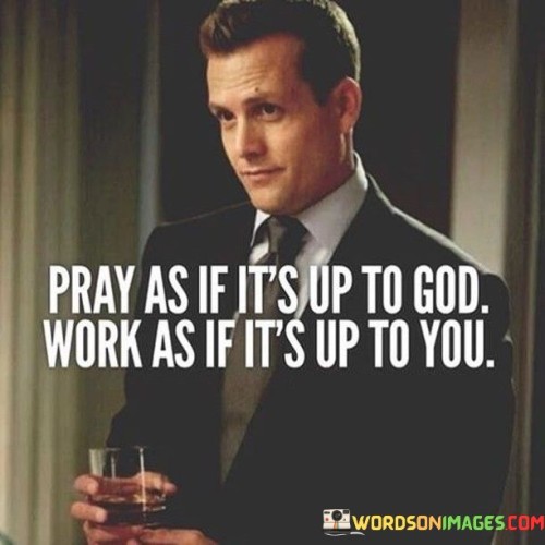 Pray-As-If-Its-Up-To-God-Work-As-If-Quotes.jpeg