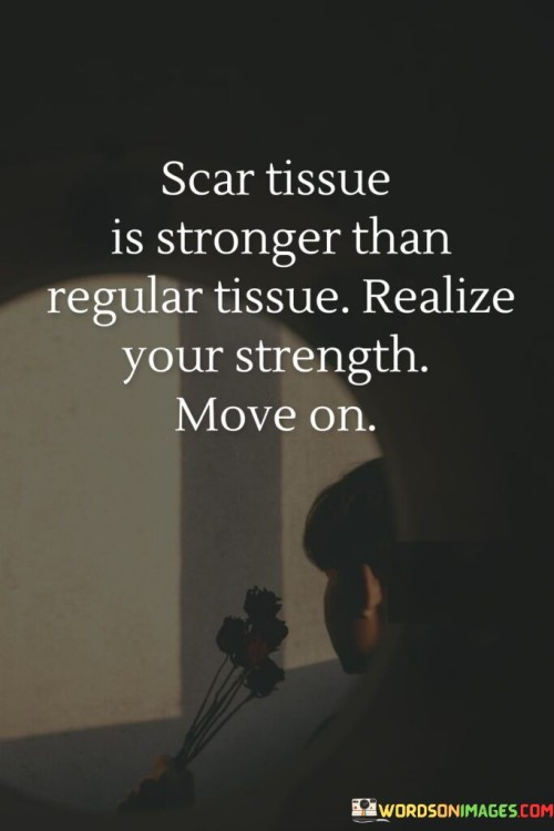Scar-Tissue-Is-Stronger-Than-Regular-Tissue-Quotes.jpeg