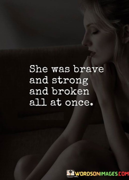 She Was Brave And Strong And Broken All At Once Quotes