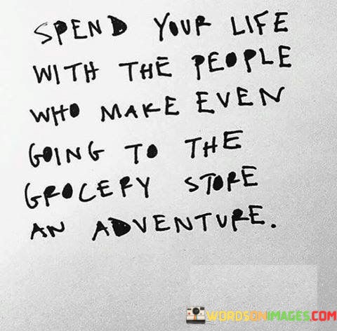 Spend-Your-Life-With-The-People-Who-Make-Even-Quotes.jpeg
