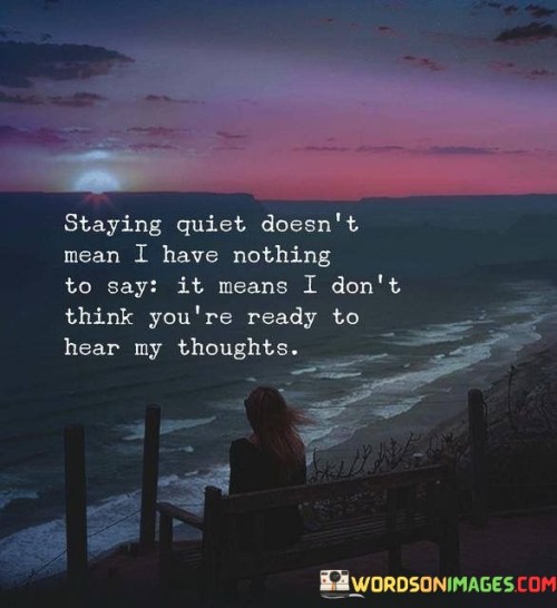 Staying-Quiet-Doesnt-Mean-I-Have-Nothing-Quotes.jpeg