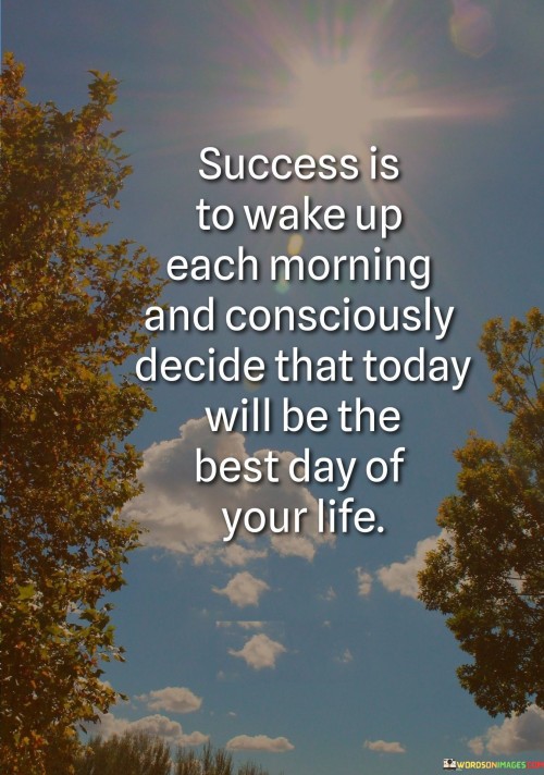 Success-Is-To-Wake-Up-Each-Morning-And-Consciously-Quotes.jpeg