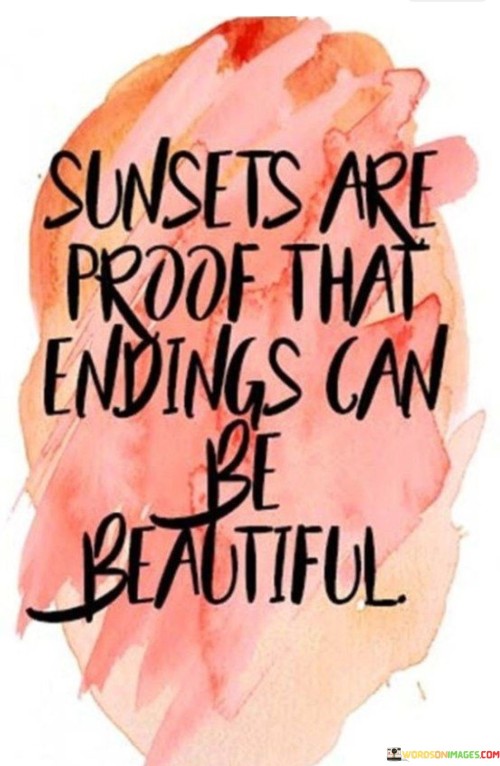 Sunsets-Are-Proof-That-Endings-Can-Be-Beautiful-Quotes.jpeg
