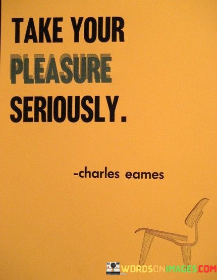 Take-Your-Pleasure-Seriously-Quotes.jpeg