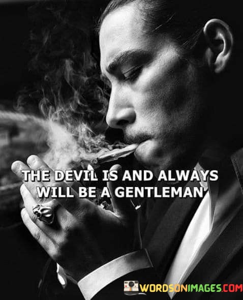 The-Devil-Is-And-Always-Will-Be-A-Gentleman-Quotes.jpeg
