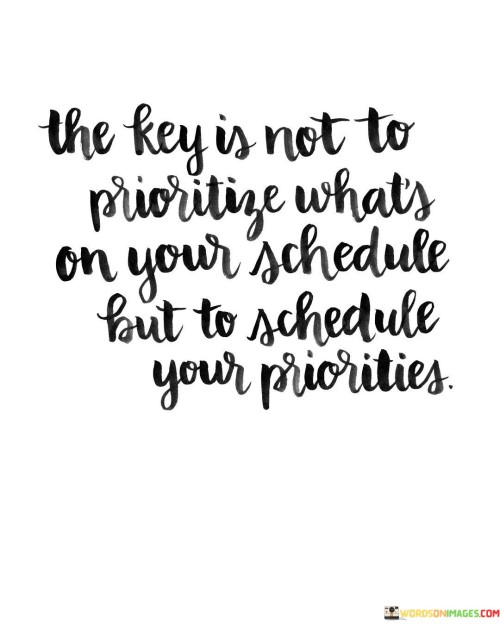 The-Key-Is-Not-To-Prioritize-Whats-On-Your-Schedule-Quotes.jpeg