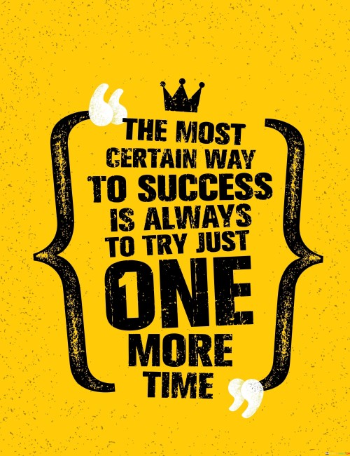 This quote encapsulates the essence of perseverance and resilience in the pursuit of success. It suggests that the surest path to achieving one's goals is to maintain the determination to try again, even when faced with setbacks or failures.

In the first paragraph, the quote emphasizes the importance of persistence. It acknowledges that in the journey towards success, there will inevitably be challenges and obstacles. However, the key to overcoming these hurdles and ultimately reaching one's objectives lies in the willingness to make one more attempt, no matter how discouraging the circumstances may seem.

In the second paragraph, the quote encourages individuals to view failure as an opportunity for growth and learning. Rather than giving up after a setback, it advises trying just one more time, which implies a continuous process of refining and adapting one's approach. This mindset not only increases the chances of success but also builds resilience and character along the way.