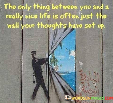 The-Only-Thing-Between-You-And-A-Really-Nice-Life-Quotes.jpeg